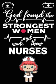 Paperback God Found the Strongest Women and Made Them Nurses: A Wonderful Nurse: Great as Nurse Journal/Organizer/Birthday Gift/Thank You/Retirement/Nurse Gradu Book