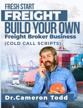 Paperback FRESH START FREIGHT BUILD YOUR OWN Freight Broker Business: Cold Calling Scripts Book