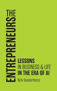 The Entrepreneurs: Lessons in Business & Life in the Era of AI