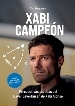Paperback Xabi Campeón: Perspectivas tácticas del Bayer Leverkusen de Xabi Alonso [Spanish] Book