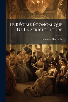 Paperback Le Régime Économique De La Sériciculture: Thèse... [French] Book