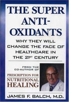 Hardcover The Super Anti-Oxidants: Why They Will Change the Face of Healthcare in the 21st Century Book