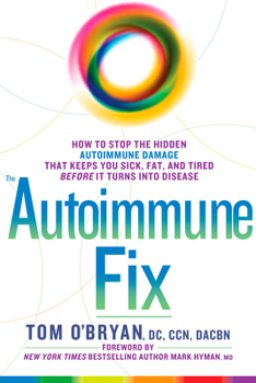 Hardcover The Autoimmune Fix: How to Stop the Hidden Autoimmune Damage That Keeps You Sick, Fat, and Tired Before It Turns Into Disease Book