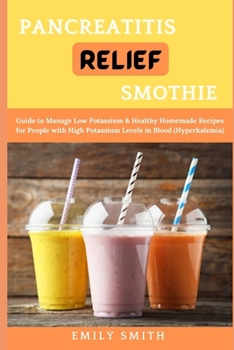 Paperback Pancreatitis Relief Smothie: Delicious Smothies and Juice Recipes to Relief Pancreatitis and Live Healthy Book