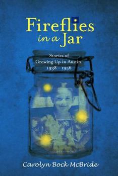 Paperback Fireflies in a Jar: Growing Up in Austin, 1938 - 1956 Book