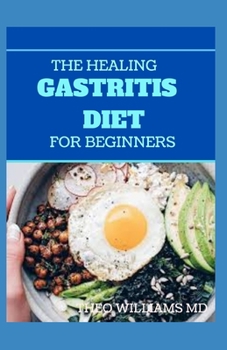 Paperback The Healing Gastritis Diet for Beginners: A Low Stressing Meal Plan with Easy Recipes to Heal And Cure the Immune System Book