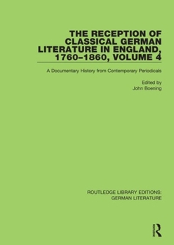 Paperback The Reception of Classical German Literature in England, 1760-1860, Volume 4: A Documentary History from Contemporary Periodicals Book