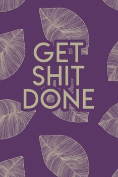 Paperback Get Shit Done: 2020 Dated Goal Planner Focus Weekly Monthly Book