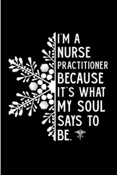 Paperback I'm a nurse practitioner because It's what my soul says to be: Nurse Practitioner Notebook journal Diary Cute funny humorous blank lined notebook Gift Book