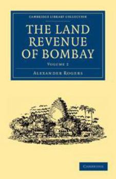 Printed Access Code The Land Revenue of Bombay: Volume 2: A History of Its Administration, Rise, and Progress Book