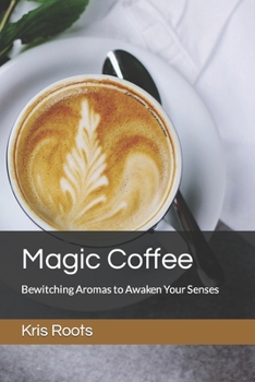 Paperback Magic Coffee: Bewitching Aromas to Awaken Your Senses Book