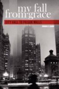 Hardcover My Fall from Grace: City Hall to Prison Walls Book