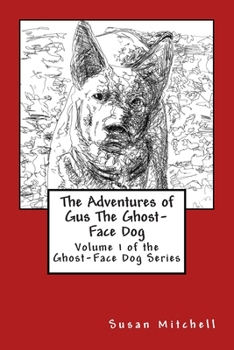 Paperback The Adventures of Gus The Ghost-Face Dog: Volume 1 of the Ghost-Face Dog Series Book