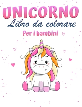 Unicorno magico libro da colorare per le ragazze: Unicorno libro da colorare con graziosi Unicorni e arcobaleni, principessa, e carino bambino Unicorni per le ragazze