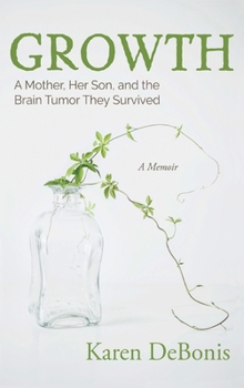 Hardcover Growth: A Mother, Her Son, and the Brain Tumor They Survived Book