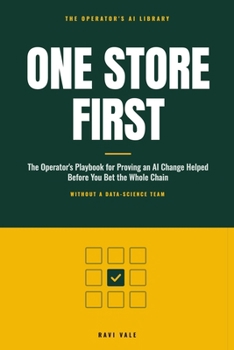 One Store First: The Operator's Playbook for Proving an AI Change Helped Before You Bet the Whole Chain, Without a Data-Science Team (The Operator's AI Library)