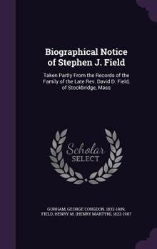 Biographical notice of Stephen J. Field: taken partly from the records of the family of the late Rev. David D. Field, of Stockbridge, Mass.