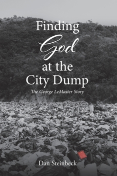 Paperback Finding God at the City Dump: The George LeMaster Story Book