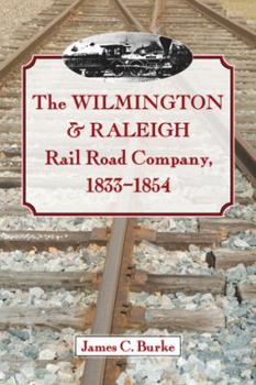 Paperback The Wilmington & Raleigh Rail Road Company, 1833-1854 Book