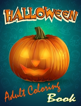 Halloween adult coloring book: Halloween Coloring Book for Stress Relief and Relaxation. Halloween Designs, Jack-o-Lanterns, Witches, Haunted Houses, and More... Adults, Adult Coloring Book Horror