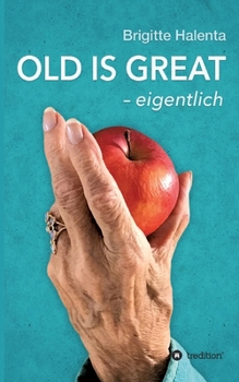 Paperback OLD IS GREAT - eigentlich: Ein Wegweiser zum glücklichen Altern [German] Book