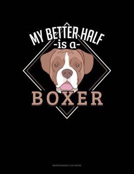 Paperback My Better Half Is A Boxer: Maintenance Log Book