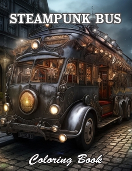 Steampunk Bus Coloring Book: Relaxing and Adorable Designs for All Ages