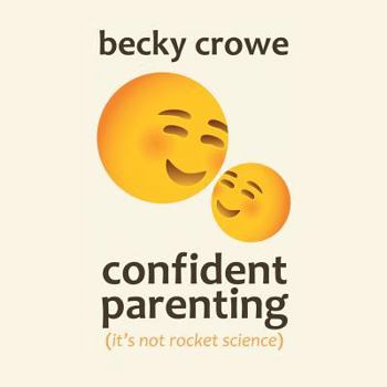 Paperback Confident Parenting: It'S Not Rocket Science Book