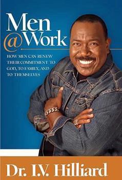 Hardcover Men at Work: How Man Can Renew Their Commitments to God, To Families, and To Themselves Book