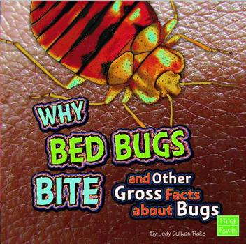 Hardcover Why Bed Bugs Bite and Other Gross Facts about Bugs Book