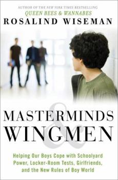 Hardcover Masterminds & Wingmen: Helping Our Boys Cope with Schoolyard Power, Locker-Room Tests, Girlfriends, and the New Rules of Boy World Book
