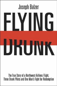 Hardcover Flying Drunk: The True Story of a Northwest Airlines Flight, Three Drunk Pilots, and One Man's Fight for Redemption Book