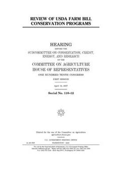 Review of USDA farm bill conservation programs  : hearing before the Subcommittee on Conservation, Credit, Energy, and Research of the Committee on ... Congress, first session, April 19, 2007.
