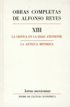 Obras completas vol. 13: La cr�tica en la edad ateniense. La antigua ret�rica.