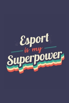 Esport Is My Superpower: A 6x9 Inch Softcover Diary Notebook With 110 Blank Lined Pages. Funny Vintage Esport Journal to write in. Esport Gift and SuperPower Retro Design Slogan