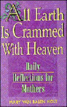 Paperback All Earth is Crammed with Heaven: Daily Reflections for Mothers Book