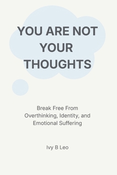 Paperback You Are Not Your Thoughts: Break Free From Overthinking, Identity, and Emotional Suffering Book