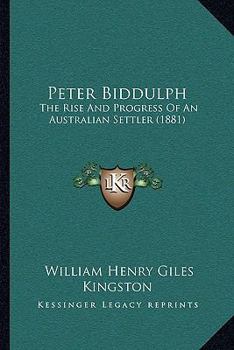 Paperback Peter Biddulph: The Rise And Progress Of An Australian Settler (1881) Book