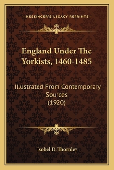 Paperback England Under The Yorkists, 1460-1485: Illustrated From Contemporary Sources (1920) Book