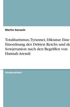 Paperback Totalitarismus, Tyrannei, Diktatur. Eine Einordnung des Dritten Reichs und der Sowjetunion nach den Begriffen von Hannah Arendt [German] Book