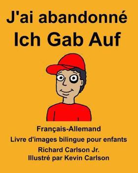 Français-Allemand J'ai abandonné/Ich Gab Auf Livre d'images bilingue pour enfants
