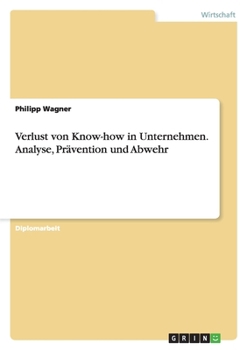 Paperback Verlust von Know-how in Unternehmen. Analyse, Prävention und Abwehr [German] Book