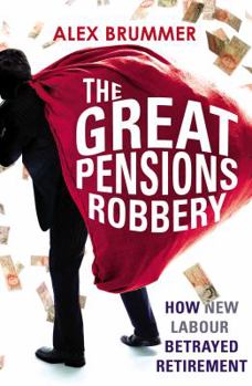 Paperback The Great Pensions Robbery: How New Labour Betrayed Retirement Book