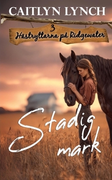 Stadig mark: I Australiens lantliga hjärta: starka kvinnor och oförglömliga hästar (Hästryttarna På Ridgewater) (Swedish Edition)