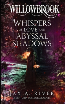 Willowbrook Whispers of Love and Abyssal Shadows : A Centuria Romantasy Novel