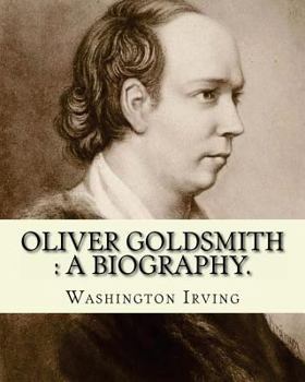 Paperback Oliver Goldsmith: a biography. By: Washington Irving: Oliver Goldsmith (10 November 1728 - 4 April 1774) was an Irish novelist, playwrig Book