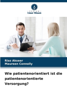 Wie patientenorientiert ist die patientenorientierte Versorgung? (German Edition)