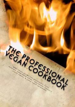 Paperback The Professional Vegan Cookbook: Over 450 vegan recipes for restaurants, cafes, weddings, home entertaining, healthcare, specialty dining venues, & la Book