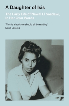 Paperback A Daughter of Isis: The Early Life of Nawal El Saadawi, in Her Own Words Book