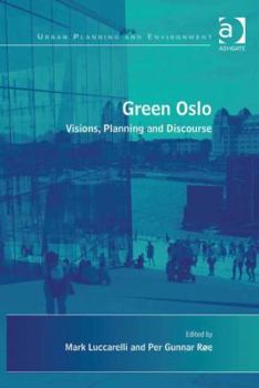 Hardcover Green Oslo: Visions, Planning and Discourse Book